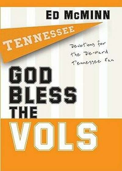 God Bless the Vols: Devotions for the Die-Hard Tennessee Fan, Paperback/Ed McMinn