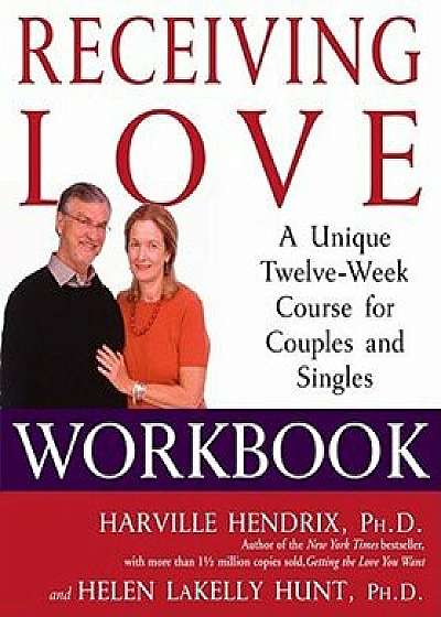 Receiving Love Workbook: A Unique Twelve-Week Course for Couples and Singles, Paperback/Harville Hendrix