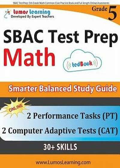 Sbac Test Prep: 5th Grade Math Common Core Practice Book and Full-Length Online Assessments: Smarter Balanced Study Guide with Perform, Paperback/Lumos Learning