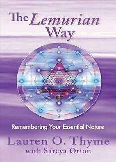 The Lemurian Way, Remembering Your Essential Nature, Paperback/Lauren O. Thyme