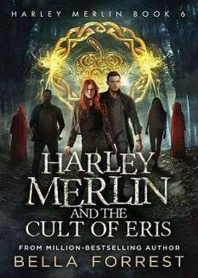 Harley Merlin 6: Harley Merlin and the Cult of Eris, Paperback/Bella Forrest