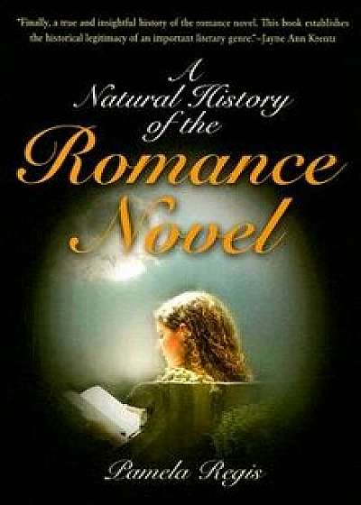 A Natural History of the Romance Novel, Paperback/Pamela Regis