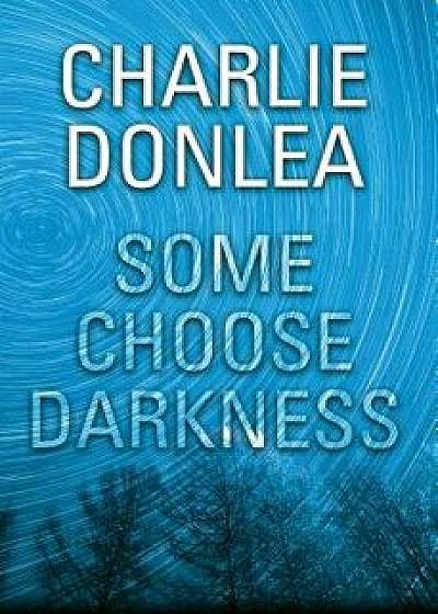 Some Choose Darkness, Hardcover/Charlie Donlea