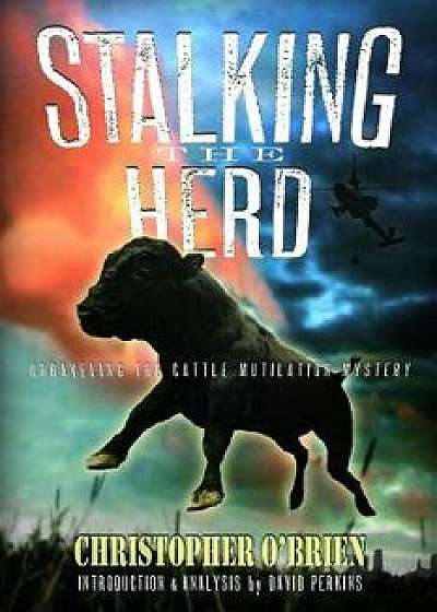 Stalking the Herd: Unraveling the Cattle Mutilation Mystery, Paperback/Christopher O'Brien