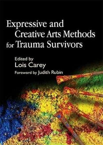 Expressive and Creative Arts Methods for Trauma Survivors, Paperback/Lois Carey