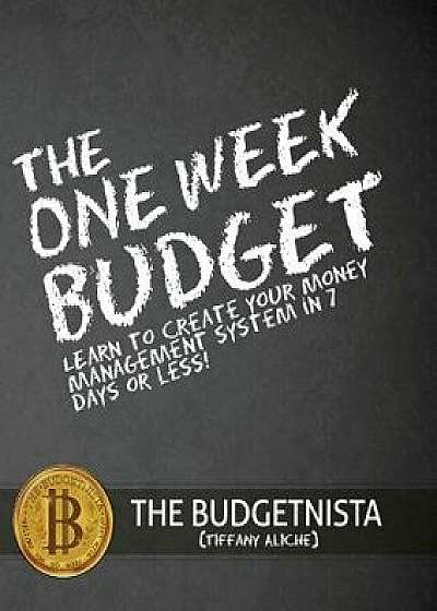 The One Week Budget: Learn to Create Your Money Management System in 7 Days or Less!, Paperback/Tiffany The Budgetnista Aliche