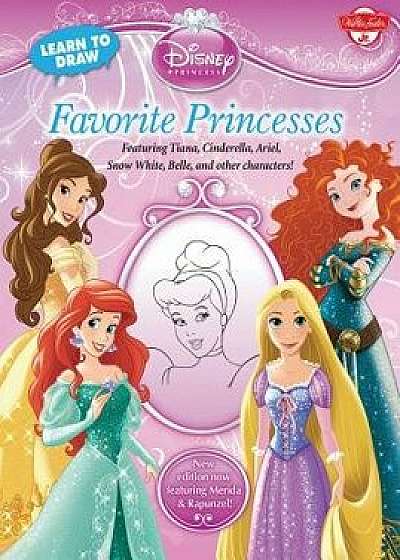 Learn to Draw Disney Favorite Princesses: Featuring Tiana, Cinderella, Ariel, Snow White, Belle, and Other Characters!, Paperback/Disney Storybook Artists