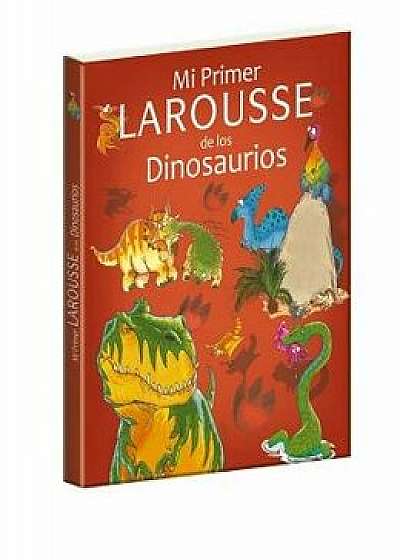 Mi Primer Larousse de Los Dinosaurios, Paperback/Benoit Delalandre