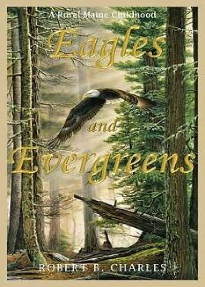 Eagles and Evergreens, Paperback/Robert B. Charles