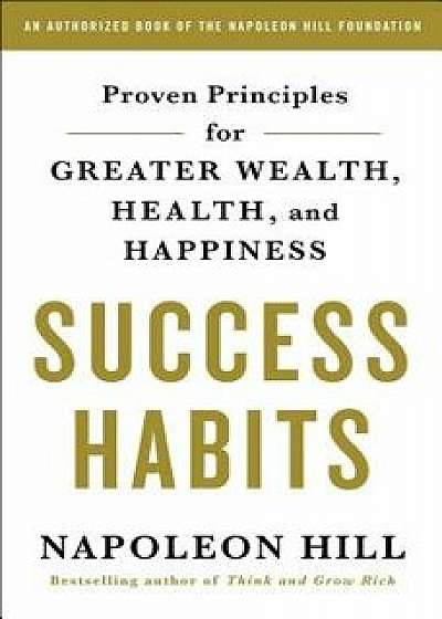 Success Habits: Proven Principles for Greater Wealth, Health, and Happiness, Paperback/Napoleon Hill