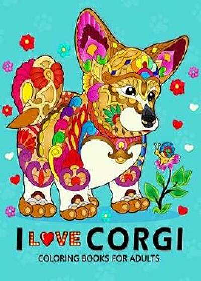 I Love Corgis Coloring Books for Adults: Dog Animal Stress-Relief Coloring Book for Grown-Ups, Paperback/Balloon Publishing