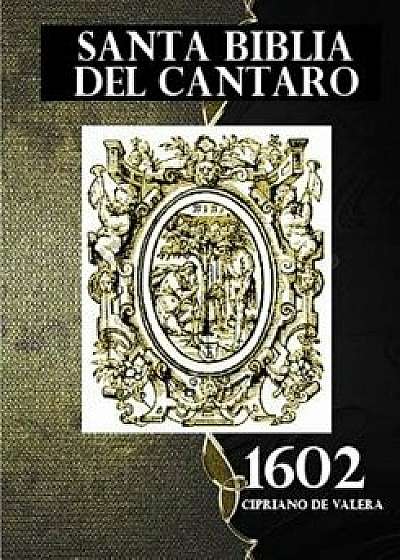 Santa Biblia del Cantaro 1602: La Palabra del Dios Nuestro Permanece Para Siempre. (Isa as 40:8)., Paperback/Cipriano de Valera