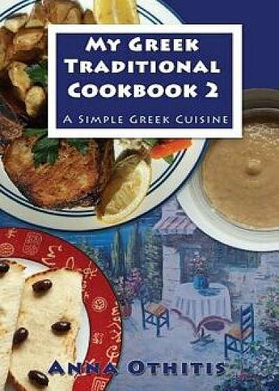 My Greek Traditional Cookbook 2: A Simple Greek Cuisine, Paperback/Anna Othitis