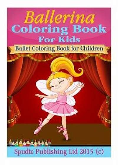 Ballerina Coloring Book for Kids: Ballet Coloring Book for Children, Paperback/Spudtc Publishing Ltd