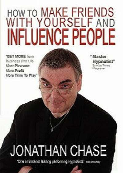 How to Make Friends with Yourself and Influence People, Paperback/Jonathan Chase