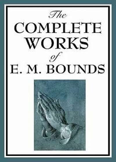 The Complete Works of E. M. Bounds, Paperback/Edward M. Bounds