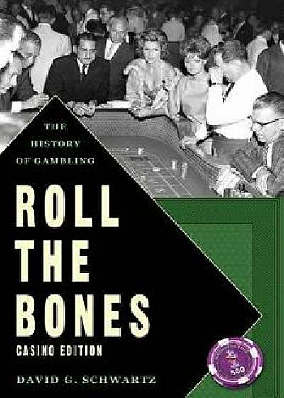 Roll the Bones: The History of Gambling (Casino Edition), Paperback/David G. Schwartz