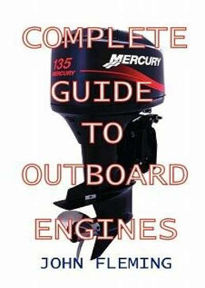 Complete Guide to Outboard Engines, Paperback/John Fleming