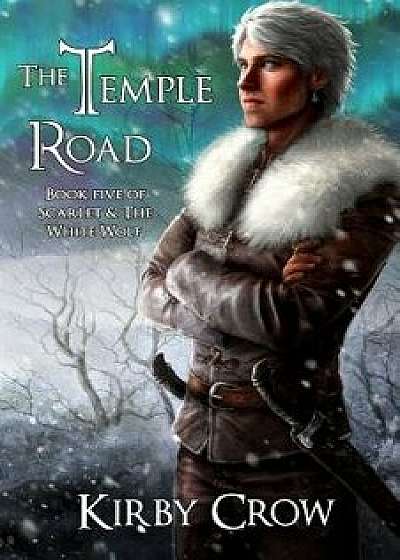 The Temple Road: Book Five of Scarlet and the White Wolf, Paperback/Kirby Crow