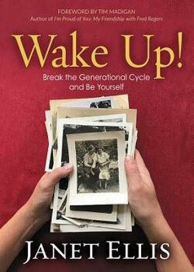 Wake Up!: Break the Generational Cycle and Be Yourself, Paperback/Janet S. Ellis
