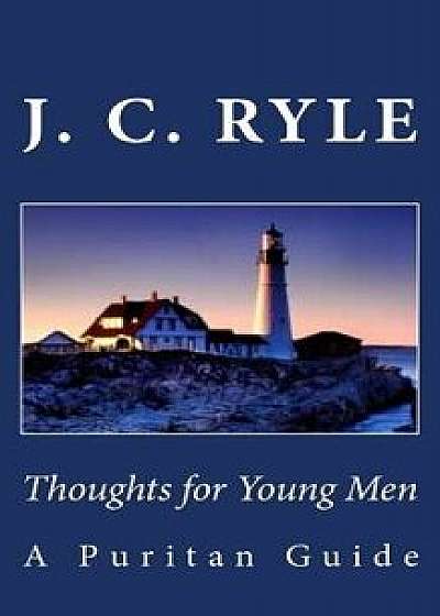 Thoughts for Young Men: A Puritan Guide, Paperback/J. C. Ryle