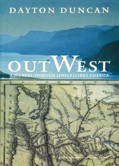 Out West: A Journey Through Lewis and Clark's America, Paperback/Dayton Duncan