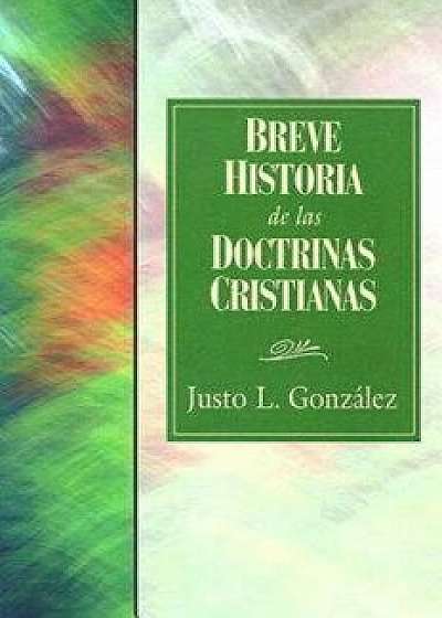 Breve Historia de Las Doctrinas Cristianas = A Concise History of Christian Doctorine, Paperback/Gonzalez Justo L.