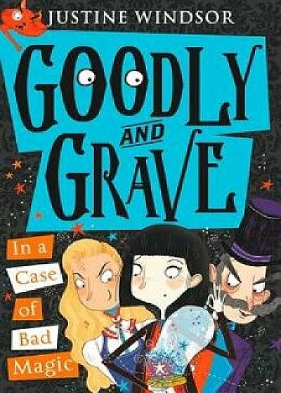 Goodly and Grave in a Case of Bad Magic (Goodly and Grave, Book 3), Paperback/Justine Windsor