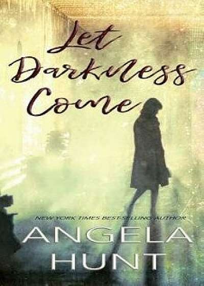 Let Darkness Come, Paperback/Angela Hunt