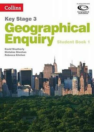 Geography Key Stage 3 - Collins Geographical Enquiry: Student Book 1, Paperback/David Weatherly