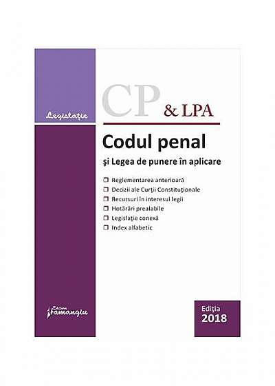 Coperta cărții Codul penal și Legea de punere în aplicare – ediție actualizată la 27 septembrie 2018