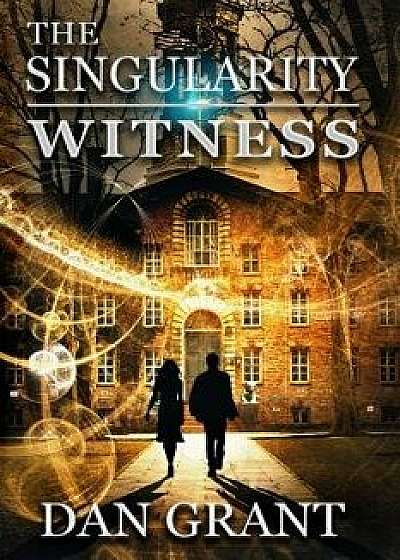 The Singularity Witness, Paperback/Dan Grant