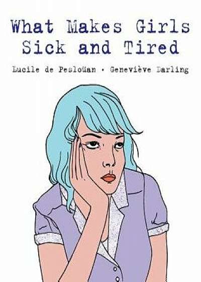 What Makes Girls Sick and Tired, Paperback/Lucile de Peslouan