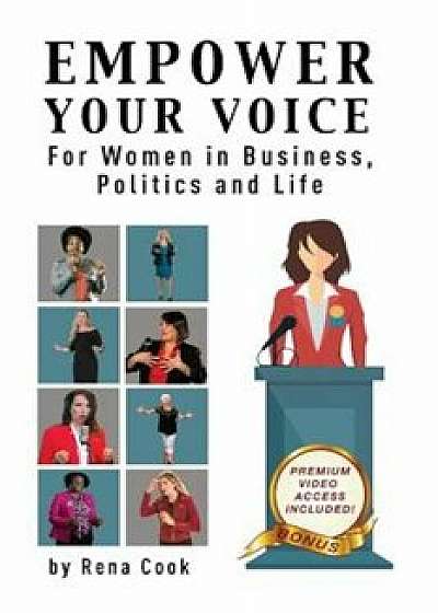 Empower Your Voice: For Women in Business, Politics and Life, Paperback/Rena Cook