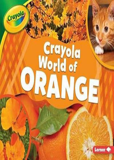 Crayola (R) World of Orange/Mari C. Schuh