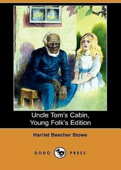 Uncle Tom's Cabin, Young Folks' Edition (Illustrated Edition) (Dodo Press), Paperback/Harriet Beecher Stowe
