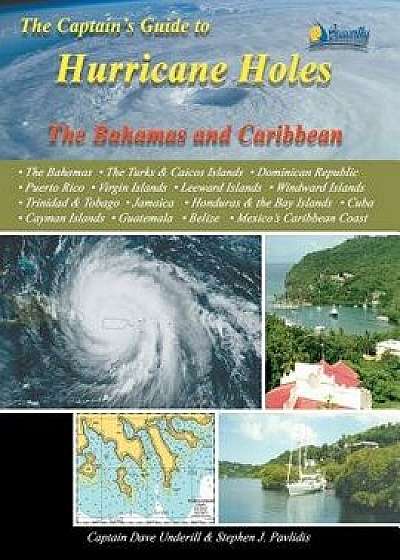 The Captain's Guide to Hurricane Holes: The Bahamas and Caribbean, Paperback/Captain Dave Underill