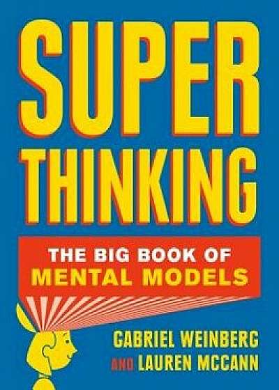 Super Thinking: The Big Book of Mental Models, Hardcover/Gabriel Weinberg