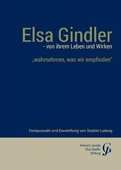 Elsa Gindler - Von Ihrem Leben Und Wirken, Paperback/Sophie Ludwig