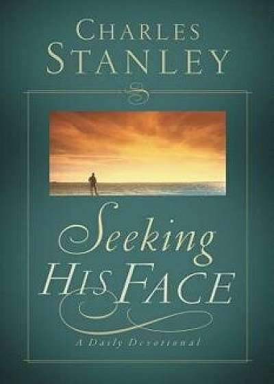 Seeking His Face: A Daily Devotional, Paperback/Charles F. Stanley (Personal)