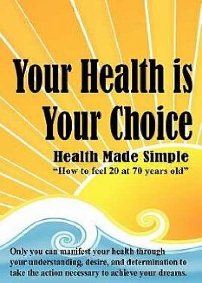 Your Health Is Your Choice, Paperback/Dennis Richard