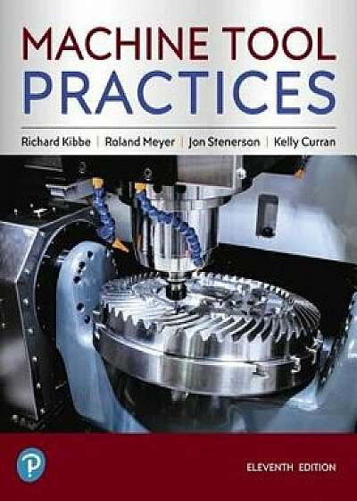Machine Tool Practices, Hardcover/Richard R. Kibbe