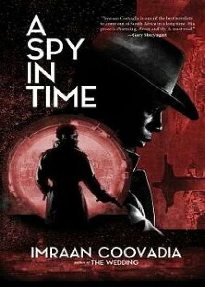 A Spy in Time, Paperback/Imraan Coovadia