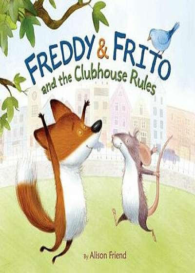 Freddy & Frito and the Clubhouse Rules, Hardcover/Alison Friend