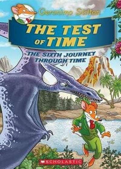 The Test of Time (Geronimo Stilton Journey Through Time #6), Hardcover/Geronimo Stilton