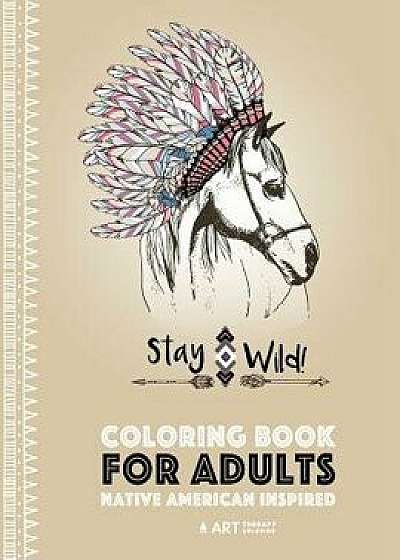 Coloring Book for Adults: Native American Inspired: Stress Relieving Adult Coloring Book Inspired by Native American Styles & Designs; Animals,, Paperback/Art Therapy Coloring