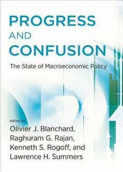 Progress and Confusion: The State of Macroeconomic Policy, Paperback/Olivier Blanchard