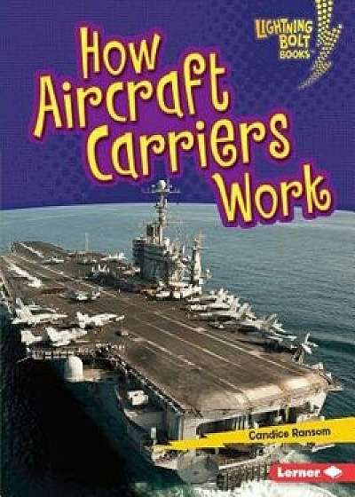 How Aircraft Carriers Work/Candice Ransom