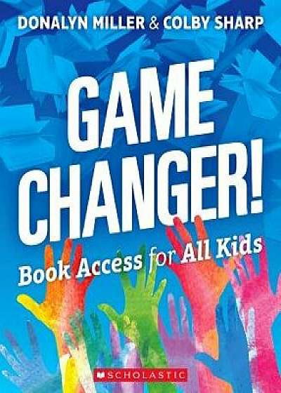 Game Changer! Book Access for All Kids, Paperback/Donalyn Miller