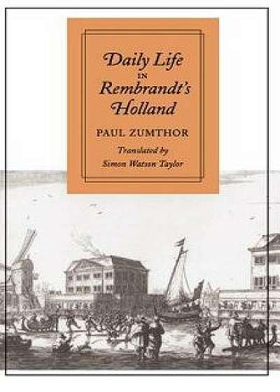 Daily Life in Rembrandt's Holland, Paperback/Paul Zumthor